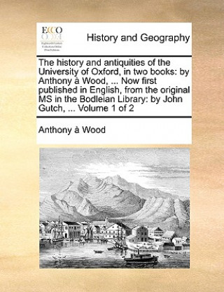 Książka history and antiquities of the University of Oxford, in two books Wood