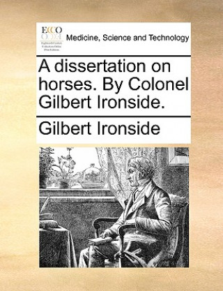 Книга Dissertation on Horses. by Colonel Gilbert Ironside. Gilbert Ironside