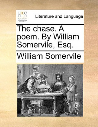Carte Chase. a Poem. by William Somervile, Esq. William Somervile