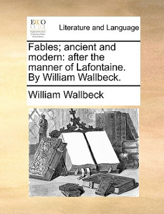 Carte Fables; Ancient and Modern William Wallbeck