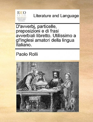 Carte D'Avverbj, Particelle, Preposizioni E Di Frasi Avverbiali Libretto. Utilissimo a Gl'inglesi Amatori Della Lingua Italiano. Paolo Rolli