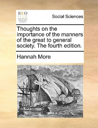 Carte Thoughts on the Importance of the Manners of the Great to General Society. the Fourth Edition. Hannah More