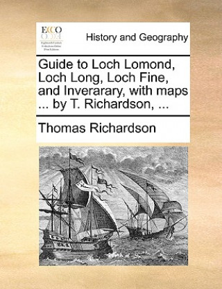 Kniha Guide to Loch Lomond, Loch Long, Loch Fine, and Inverarary, with Maps ... by T. Richardson, ... Thomas Richardson
