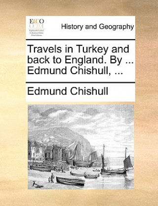 Buch Travels in Turkey and Back to England. by ... Edmund Chishull, ... Edmund Chishull