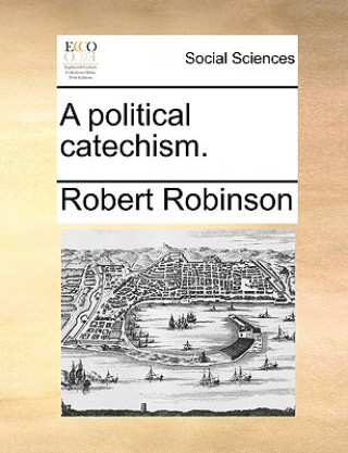 Kniha Political Catechism. Robert Robinson