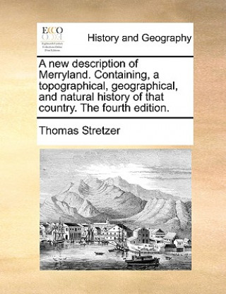 Kniha New Description of Merryland. Containing, a Topographical, Geographical, and Natural History of That Country. the Fourth Edition. Thomas Stretzer