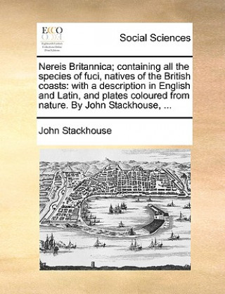 Carte Nereis Britannica; Containing All the Species of Fuci, Natives of the British Coasts John Stackhouse