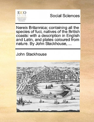 Kniha Nereis Britannica; Containing All the Species of Fuci, Natives of the British Coasts John Stackhouse