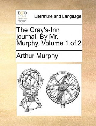 Książka Gray's-Inn Journal. by Mr. Murphy. Volume 1 of 2 Arthur Murphy