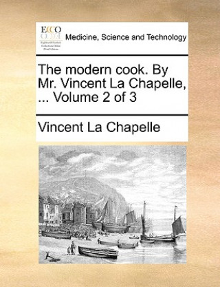 Kniha Modern Cook. by Mr. Vincent La Chapelle, ... Volume 2 of 3 Vincent La Chapelle