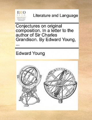 Книга Conjectures on Original Composition. in a Letter to the Author of Sir Charles Grandison. by Edward Young, ... Edward Young