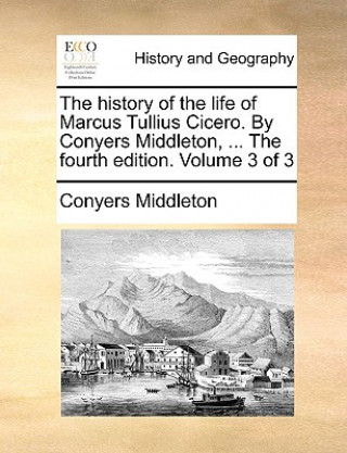 Książka History of the Life of Marcus Tullius Cicero. by Conyers Middleton, ... the Fourth Edition. Volume 3 of 3 Conyers Middleton