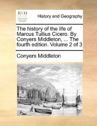 Könyv History of the Life of Marcus Tullius Cicero. by Conyers Middleton, ... the Fourth Edition. Volume 2 of 3 Conyers Middleton