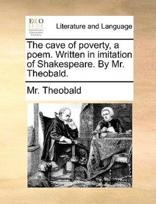 Livre Cave of Poverty, a Poem. Written in Imitation of Shakespeare. by Mr. Theobald. Mr. Theobald