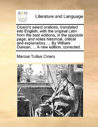 Könyv Cicero's select orations, translated into English; with the original Latin from the best editions, in the opposite page; and notes historical, critica Marcus Tullius Cicero