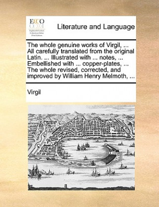 Carte Whole Genuine Works of Virgil, ... All Carefully Translated from the Original Latin. ... Illustrated with ... Notes, ... Embellished with ... Copper-P Virgil