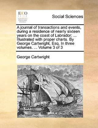 Книга A journal of transactions and events, during a residence of nearly sixteen years on the coast of Labrador; ... Illustrated with proper charts. By Geor George Cartwright