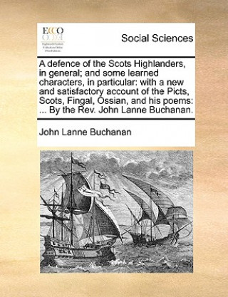 Livre Defence of the Scots Highlanders, in General; And Some Learned Characters, in Particular Rev John Lane Buchanan