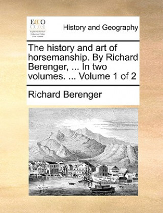 Kniha History and Art of Horsemanship. by Richard Berenger, ... in Two Volumes. ... Volume 1 of 2 Richard Berenger