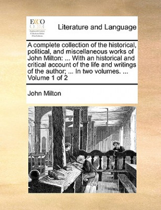 Kniha complete collection of the historical, political, and miscellaneous works of John Milton John Milton