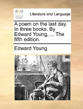 Kniha Poem on the Last Day. in Three Books. by Edward Young, ... the Fifth Edition. Edward Young