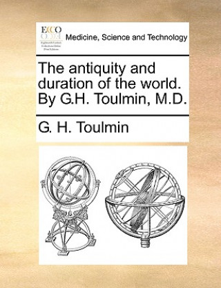 Kniha Antiquity and Duration of the World. by G.H. Toulmin, M.D. G. H. Toulmin