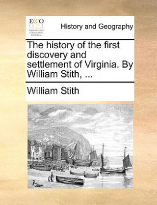 Książka History of the First Discovery and Settlement of Virginia. by William Stith, ... William Stith