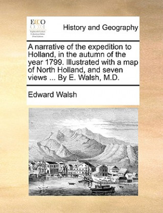 Livre Narrative of the Expedition to Holland, in the Autumn of the Year 1799. Illustrated with a Map of North Holland, and Seven Views ... by E. Walsh, M.D. Edward Walsh