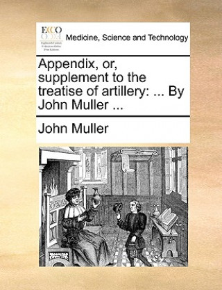 Carte Appendix, Or, Supplement to the Treatise of Artillery John Muller