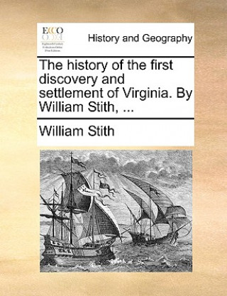 Knjiga History of the First Discovery and Settlement of Virginia. by William Stith, ... William Stith