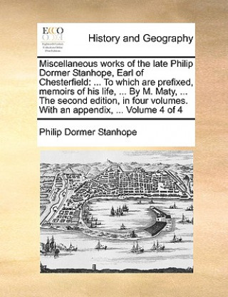 Książka Miscellaneous works of the late Philip Dormer Stanhope, Earl of Chesterfield Philip Dormer Stanhope