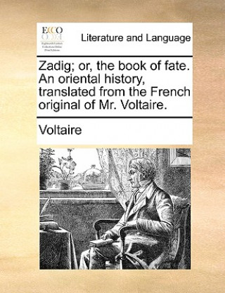 Książka Zadig; Or, the Book of Fate. an Oriental History, Translated from the French Original of Mr. Voltaire. Voltaire