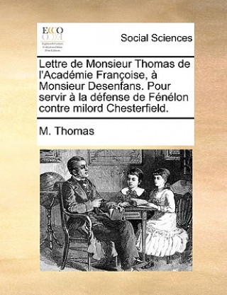 Carte Lettre de Monsieur Thomas de l'Academie Francoise, A Monsieur Desenfans. Pour Servir A La Defense de Fenelon Contre Milord Chesterfield. M. Thomas