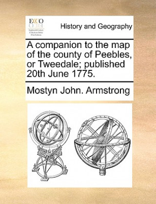 Książka Companion to the Map of the County of Peebles, or Tweedale; Published 20th June 1775. Mostyn John. Armstrong