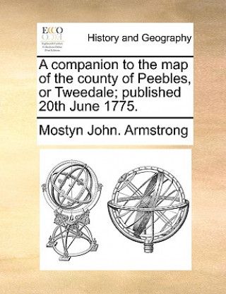 Book Companion to the Map of the County of Peebles, or Tweedale; Published 20th June 1775. Mostyn John. Armstrong