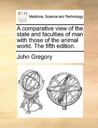 Knjiga Comparative View of the State and Faculties of Man with Those of the Animal World. the Fifth Edition. John Gregory