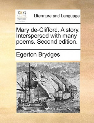 Kniha Mary de-Clifford. a Story. Interspersed with Many Poems. Second Edition. Egerton Brydges