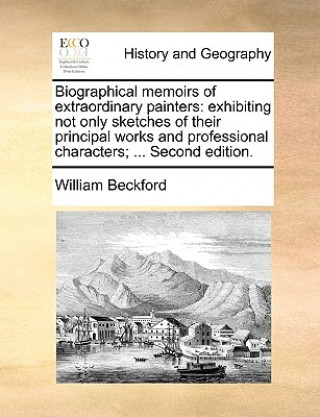 Buch Biographical memoirs of extraordinary painters: exhibiting not only sketches of their principal works and professional characters; ... Second edition. William Beckford