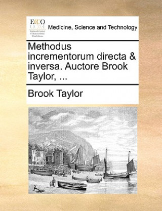 Kniha Methodus Incrementorum Directa & Inversa. Auctore Brook Taylor, ... Brook Taylor