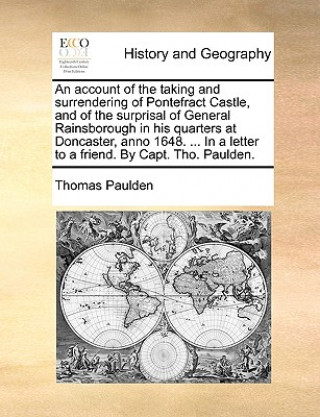 Kniha Account of the Taking and Surrendering of Pontefract Castle, and of the Surprisal of General Rainsborough in His Quarters at Doncaster, Anno 1648. ... Thomas Paulden