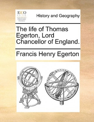 Kniha Life of Thomas Egerton, Lord Chancellor of England. Francis Henry Egerton