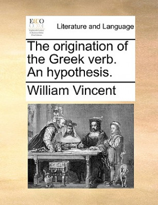 Kniha Origination of the Greek Verb. an Hypothesis. William Vincent