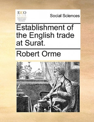Kniha Establishment of the English Trade at Surat. Robert Orme