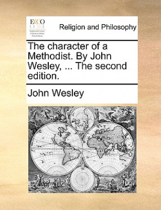 Knjiga Character of a Methodist. by John Wesley, ... the Second Edition. John Wesley