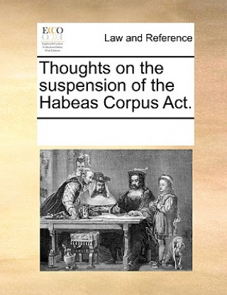 Knjiga Thoughts on the Suspension of the Habeas Corpus Act. See Notes Multiple Contributors