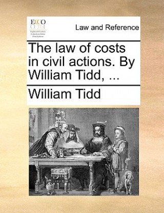 Könyv Law of Costs in Civil Actions. by William Tidd, ... William Tidd