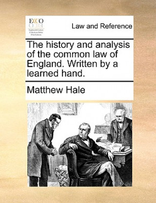 Knjiga History and Analysis of the Common Law of England. Written by a Learned Hand. Matthew Hale