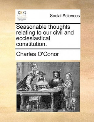 Kniha Seasonable Thoughts Relating to Our Civil and Ecclesiastical Constitution. Charles O'Conor