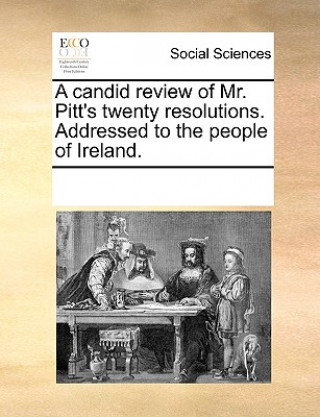 Könyv Candid Review of Mr. Pitt's Twenty Resolutions. Addressed to the People of Ireland. See Notes Multiple Contributors