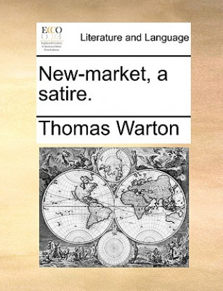 Carte New-Market, a Satire. Thomas Warton